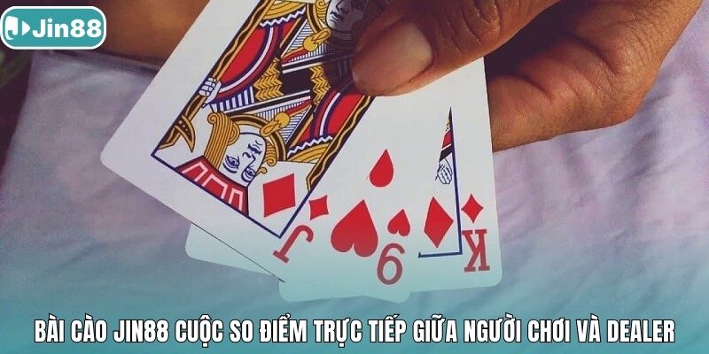 Bài cào Jin88 cuộc so điểm trực tiếp giữa người chơi và Dealer