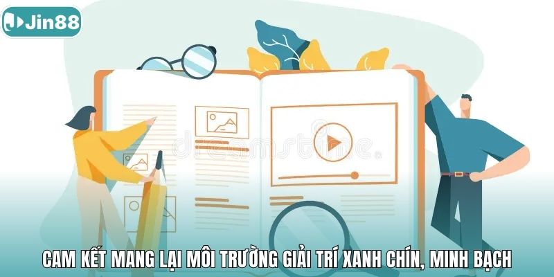 Cam kết mang lại môi trường giải trí xanh chín, minh bạch
