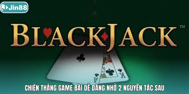 Chiến thắng game bài dễ dàng nhờ 2 nguyên tắc sau