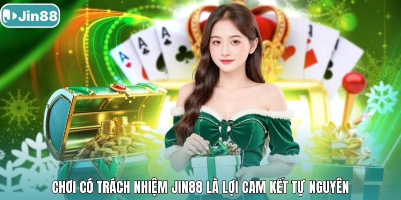 Chơi có trách nhiệm Jin88 là lợi cam kết tự nguyên