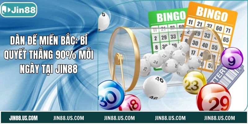 Dàn Đề Miền Bắc: Bí Quyết Thắng 90% Mỗi Ngày Tại Jin88