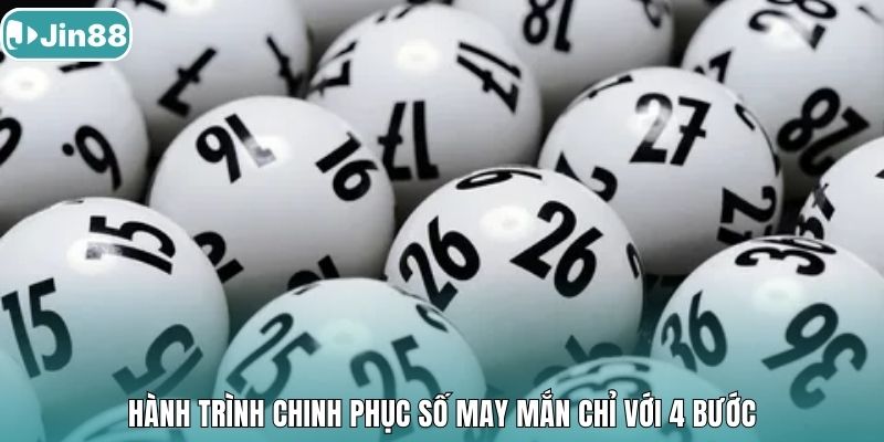 Hành trình chinh phục số may mắn chỉ với 4 bước