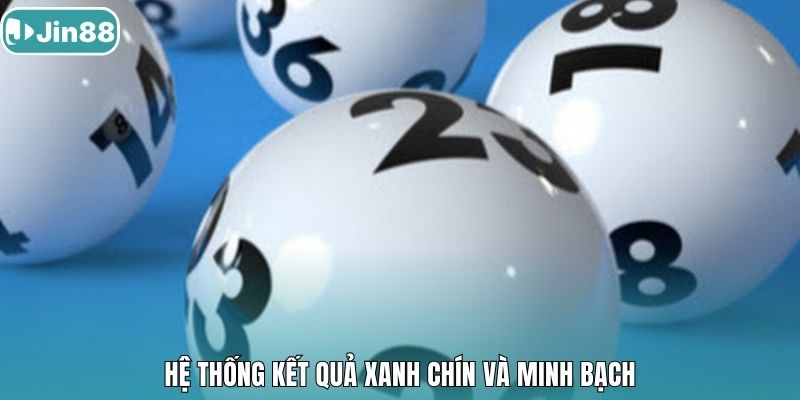 Hệ thống kết quả xanh chín và minh bạch
