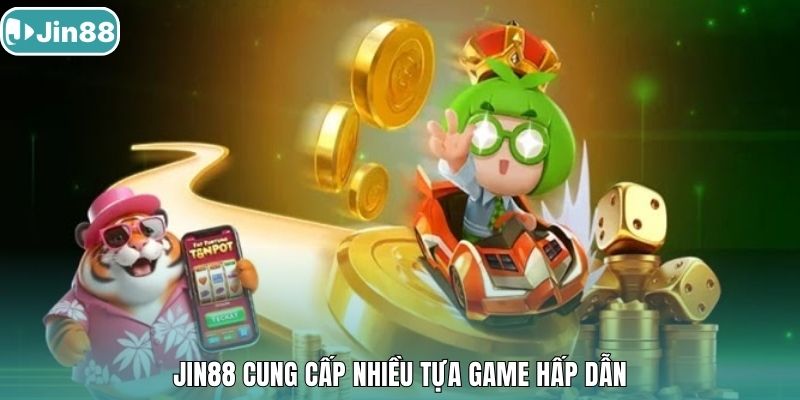 Jin88 cung cấp nhiều tựa game hấp dẫn