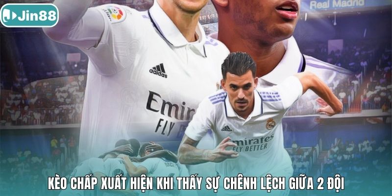 Kèo chấp xuất hiện khi thấy sự chênh lệch giữa 2 đội