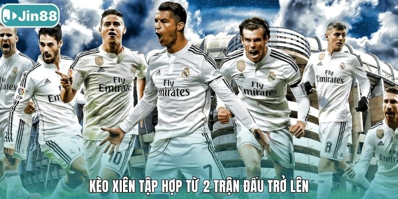 Kèo xiên tập hợp từ 2 trận đấu trở lên