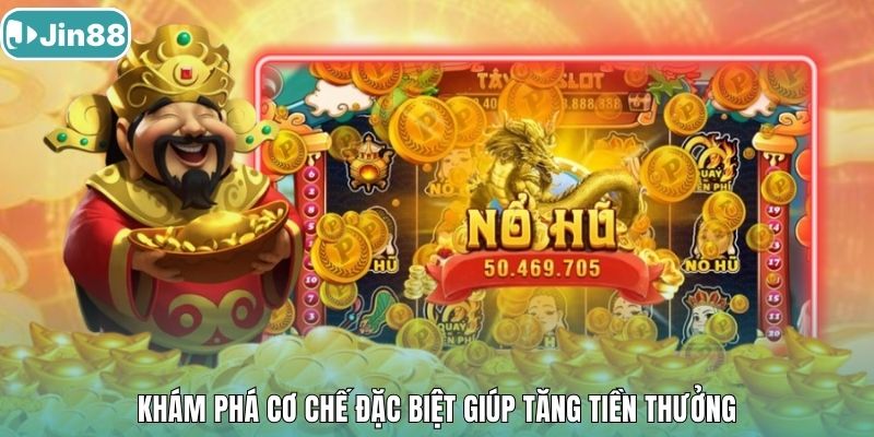 Khám phá cơ chế đặc biệt giúp tăng tiền thưởng.