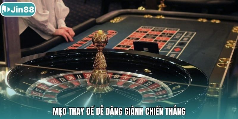 Mẹo thay để dễ dàng giành chiến thắng