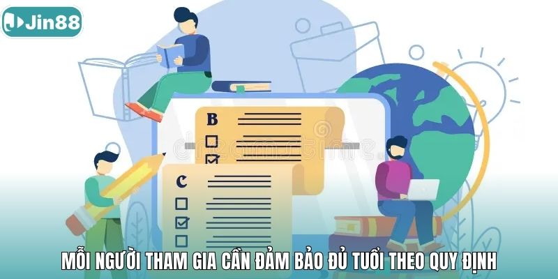 Mỗi người tham gia cần đảm bảo đủ tuổi theo quy định