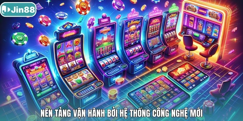 Nền tảng vận hành bởi hệ thống công nghệ mới.