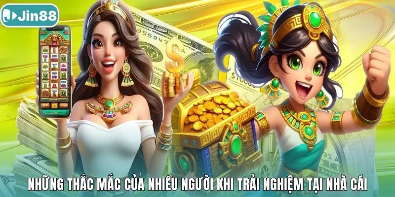 Những thắc mắc của nhiều người khi trải nghiệm tại nhà cái