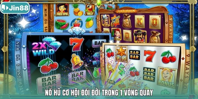 Nổ hũ cơ hội đổi đời trong 1 vòng quay