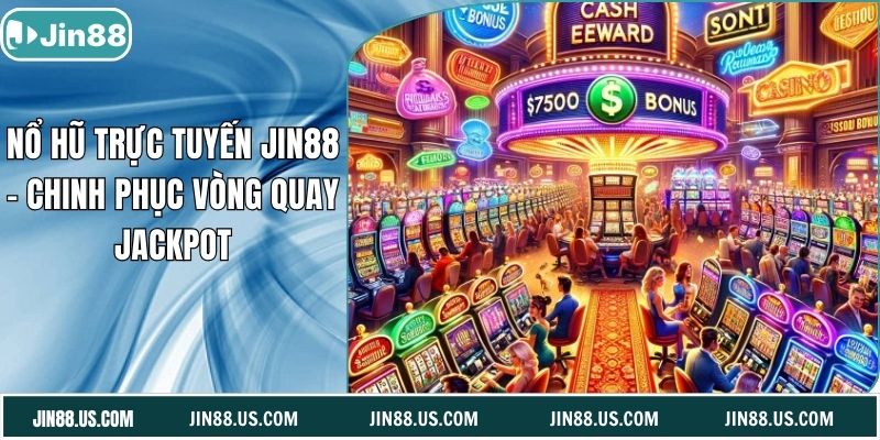 Nổ Hũ Trực Tuyến Jin88 - Chinh Phục Vòng Quay Jackpot