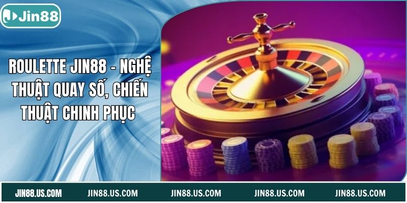 Roulette Jin88 – Nghệ Thuật Quay Số, Chiến Thuật Chinh Phục