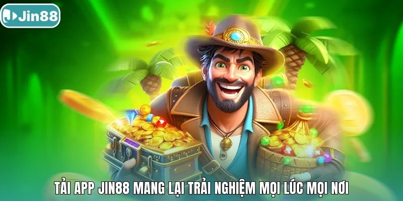 Tải app Jin88 mang lại trải nghiệm mọi lúc mọi nơi