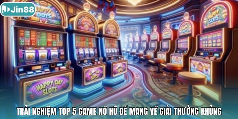 Trải nghiệm top 5 game nổ hũ để mang về giải thưởng khủng